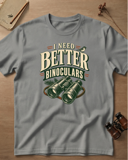 I Need Better Binoculars T-Shirt