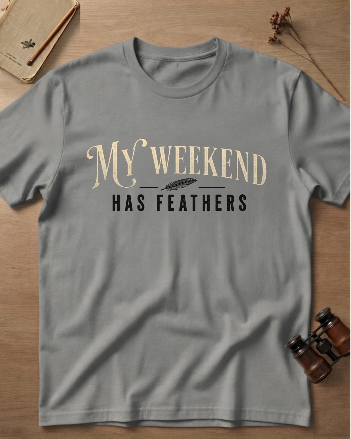 My Weekend Has Feathers T-Shirt