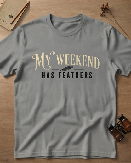 My Weekend Has Feathers T-Shirt