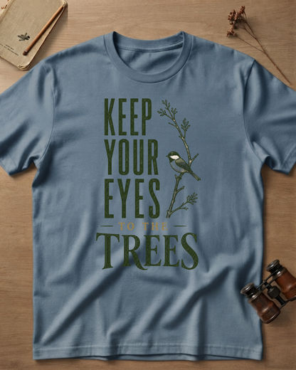 Keep Your Eyes To The Trees T-Shirt