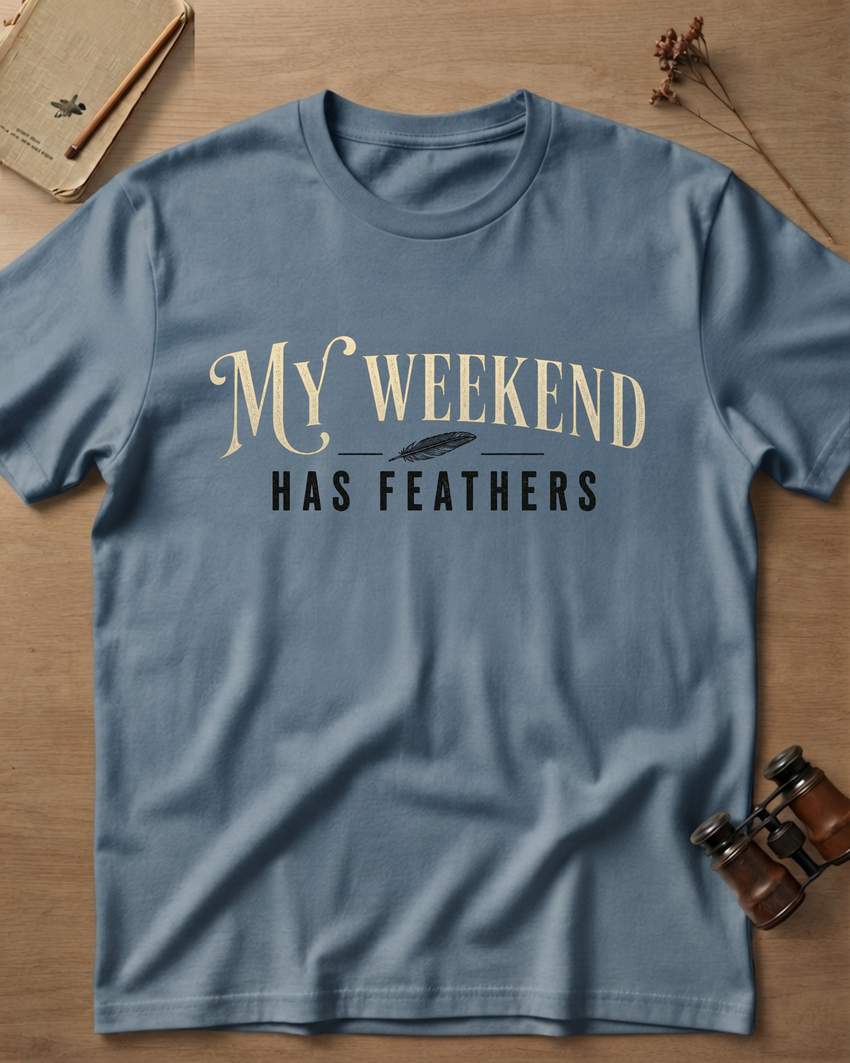 My Weekend Has Feathers T-Shirt