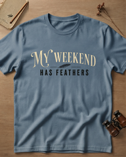 My Weekend Has Feathers T-Shirt