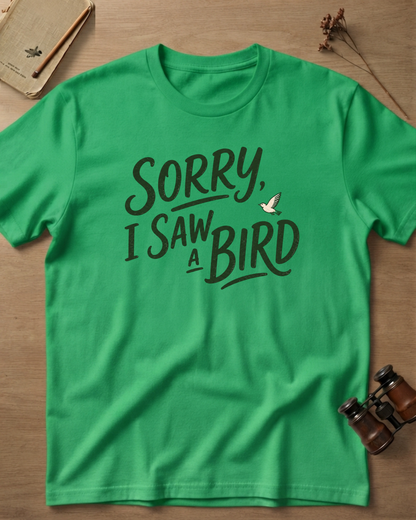 Sorry I Saw A Bird T-Shirt