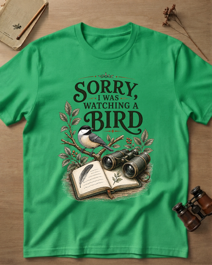 Sorry I Was Watching A Bird T-Shirt