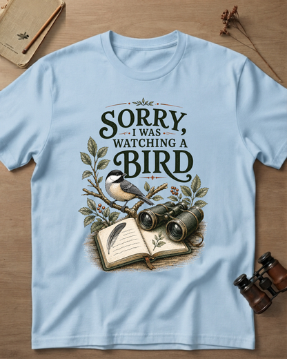 Sorry I Was Watching A Bird T-Shirt