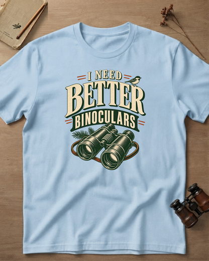 I Need Better Binoculars T-Shirt