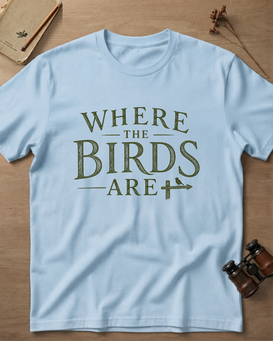 Where The Birds Are T-Shirt