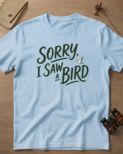 Sorry I Saw A Bird T-Shirt