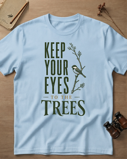 Keep Your Eyes To The Trees T-Shirt