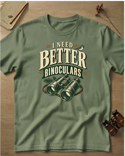 I Need Better Binoculars T-Shirt