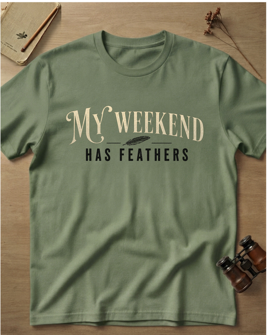 My Weekend Has Feathers T-Shirt