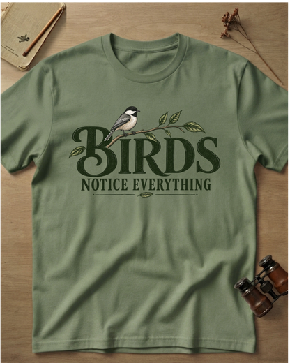 Birds Notice Everything T-Shirt
