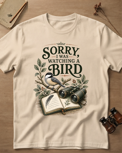 Sorry I Was Watching A Bird T-Shirt