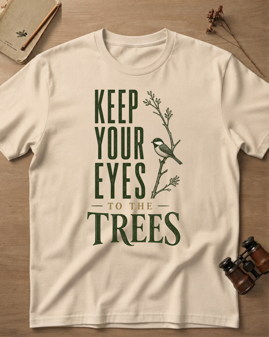 Keep Your Eyes To The Trees T-Shirt