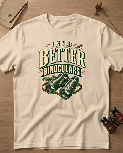 I Need Better Binoculars T-Shirt
