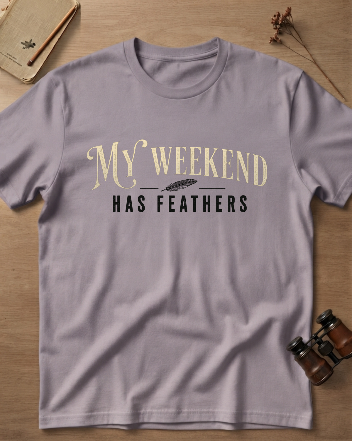 My Weekend Has Feathers T-Shirt