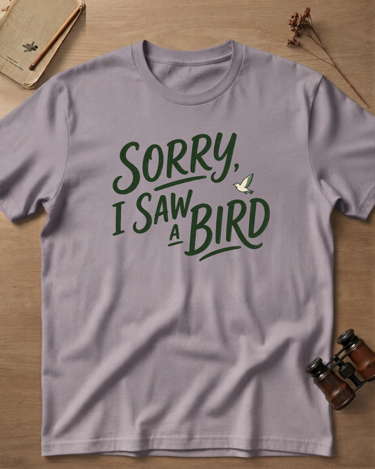 Sorry I Saw A Bird T-Shirt