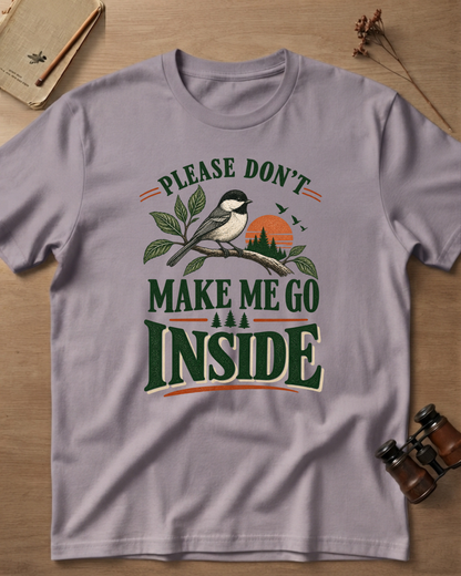 Please Don't Make Me Go Inside T-Shirt