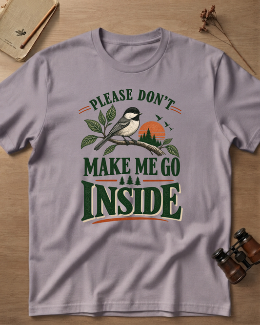 Please Don't Make Me Go Inside T-Shirt