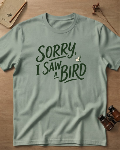 Sorry I Saw A Bird T-Shirt