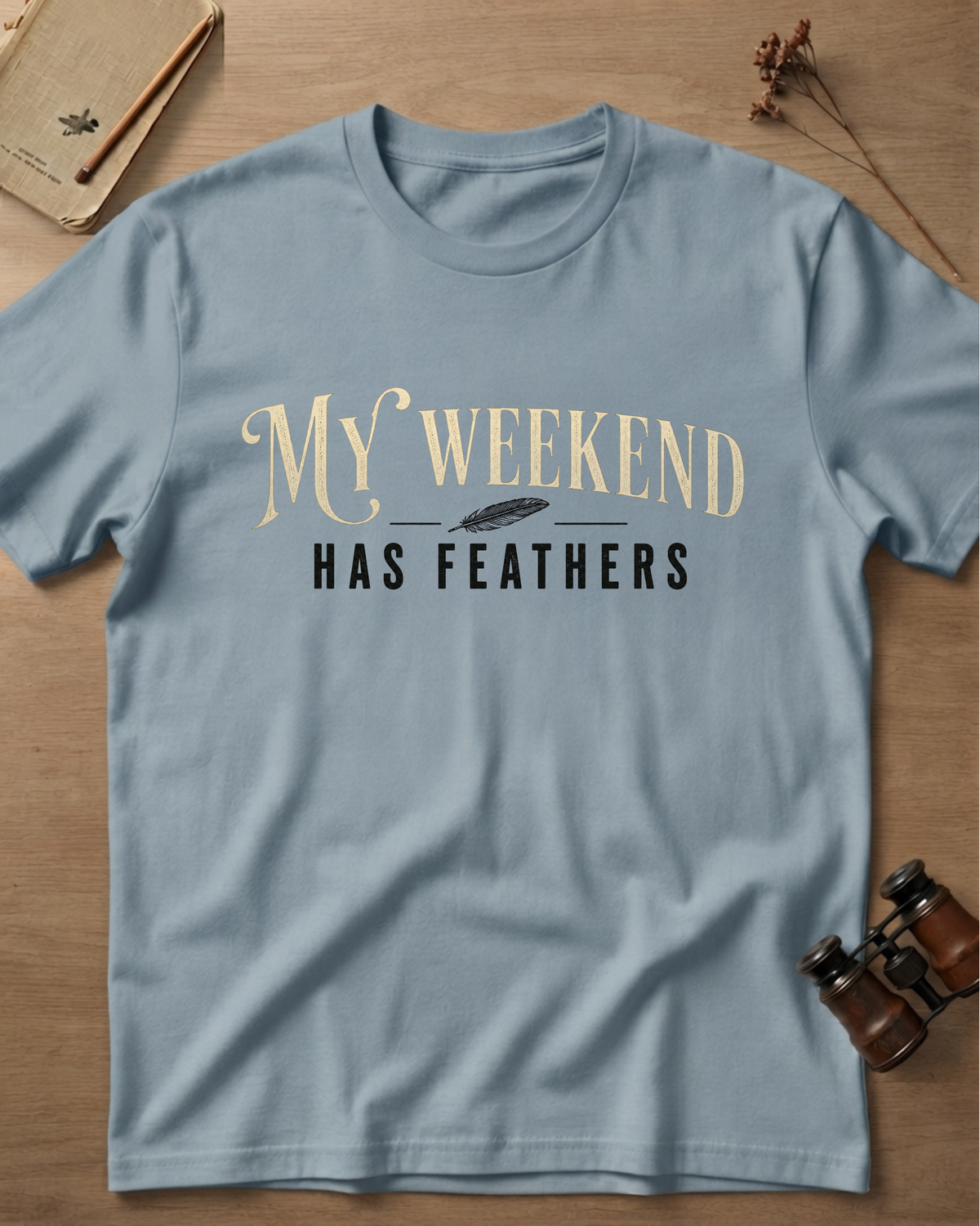 My Weekend Has Feathers T-Shirt