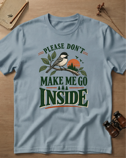 Please Don't Make Me Go Inside T-Shirt