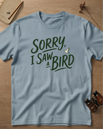 Sorry I Saw A Bird T-Shirt