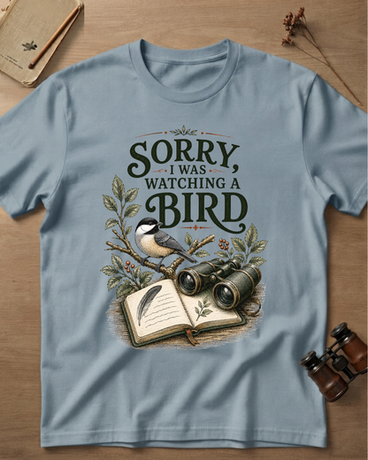 Sorry I Was Watching A Bird T-Shirt
