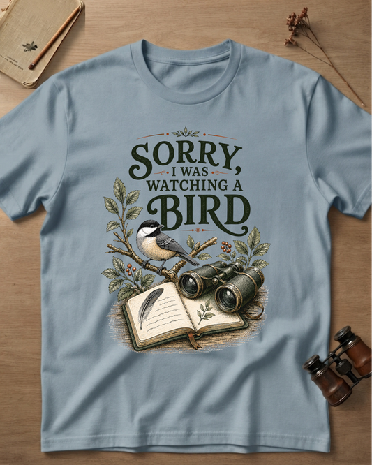 Sorry I Was Watching A Bird T-Shirt