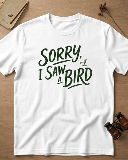 Sorry I Saw A Bird T-Shirt