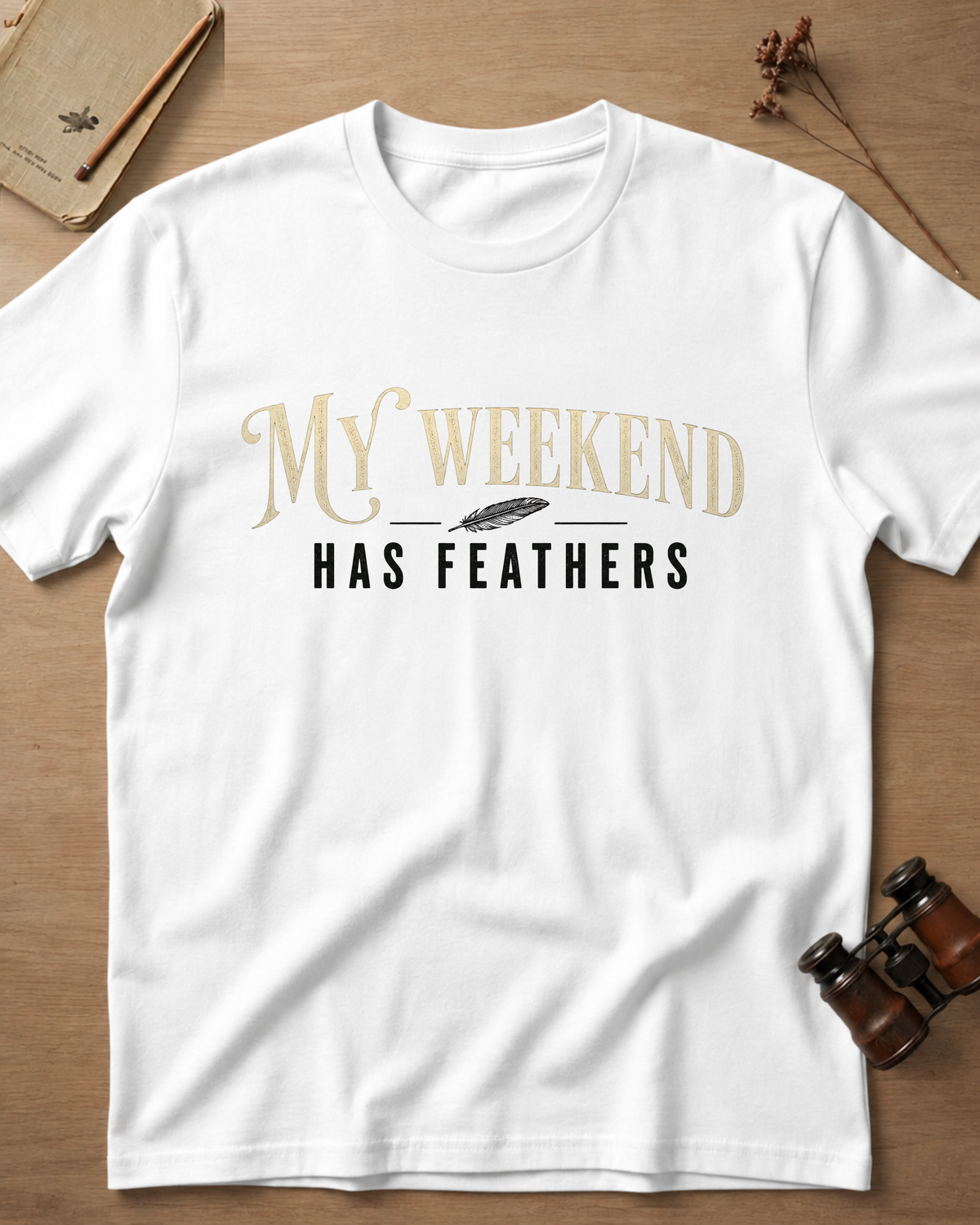 My Weekend Has Feathers T-Shirt